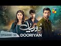Dooriyan - Episode 53 - 15th February 2024  [ Sami Khan, Maheen Siddiqui Ahmed Taha Ghani ] - HUM TV