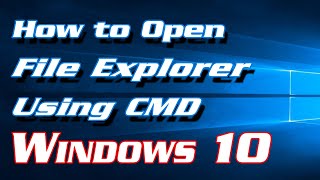 How to Open File Explorer Using CMD in Windows 10 | Definite Solutions
