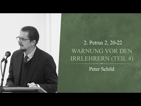 Warnung vor den Irrlehrern (Teil 4) (2. Petrus 2, 20-22) - Peter Schild