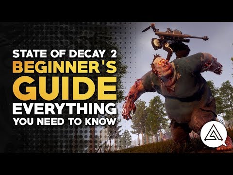 State of Decay 2 | Beginner's Guide - Everything You Need to Know to Get Started
