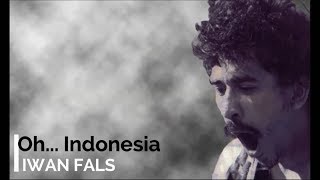 Download lagu Iwan Fals - Oh Indonesia   Lirik - Lagu Tidak Beredar mp3