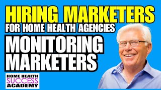 Hiring Marketers 5 | Monitoring and Evaluating Home Health Marketing