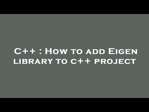 C++ : How to add Eigen library to c++ project