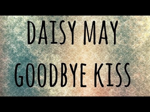 DAISY MAY: GOODBYE KISS (Official video)