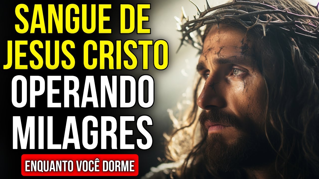 ORAÇÃO PODEROSA COM O PODER DO SANGUE DE JESUS CRISTO | Ouça Enquanto Dorme