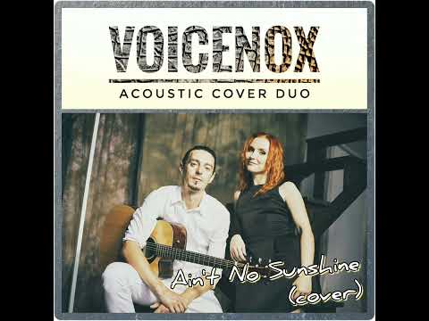 Ain't No Sunshine (Bill Withers cover by Voicenox)