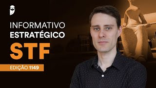 Informativo Estratégico STF - Edição 1149