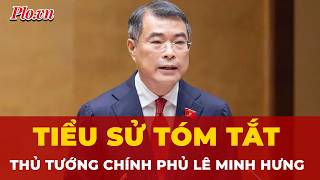 Tiểu sử tóm tắt của Thủ tướng Chính phủ Lê Minh Hưng | Tin nhanh 