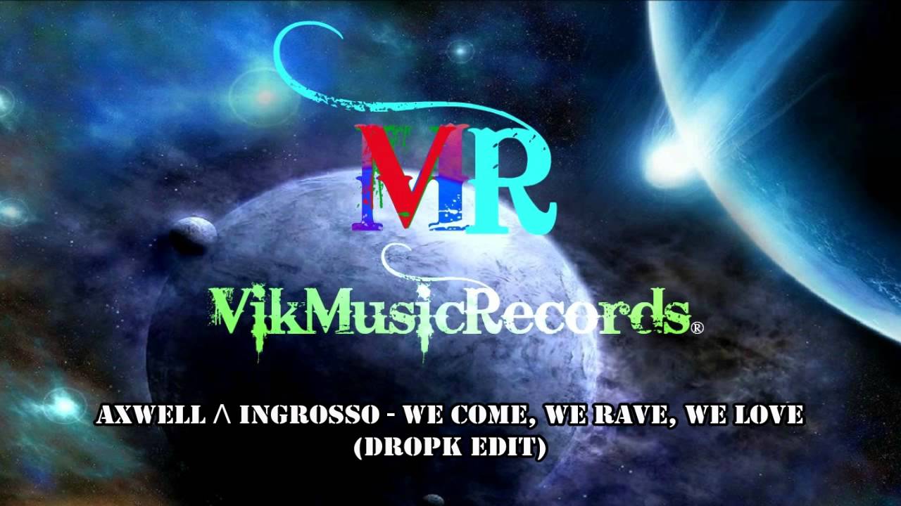 Axwell Λ Ingrosso - We Come, We Rave, We Love (DropK Edit) FREE DOWNLOAD