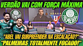 🔥 VERDÃO VAI COM FORÇA MÁXIMA! Abel prepara surpresas na escalação contra a LDU! 💪💚