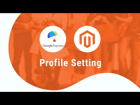Google Express Magento Profile Settings by CedCommerce