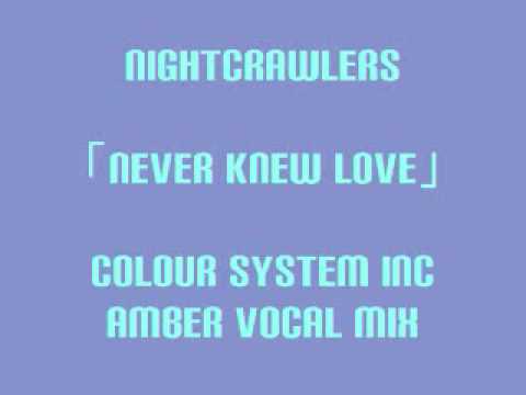 NIGHTCRAWLERS - NEVER KNEW LOVE(COLOUR SYSTEM INC AMBER VOCAL MIX)