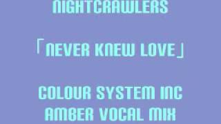 NIGHTCRAWLERS - NEVER KNEW LOVE(COLOUR SYSTEM INC AMBER VOCAL MIX)