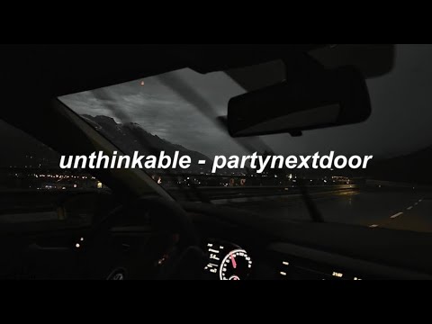 unthinkable - partynextdoor (lyrics)