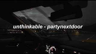 unthinkable - partynextdoor (lyrics)