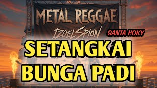 Download lagu SETANGKAI BUNGA PADI - SANTA HOKY (METAL REGGAE VERSION) #rockdut #heavymetalsongs #cover  mp3