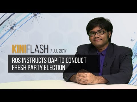 KiniFlash - 7 Jul: ROS instructs DAP to conduct fresh party elections