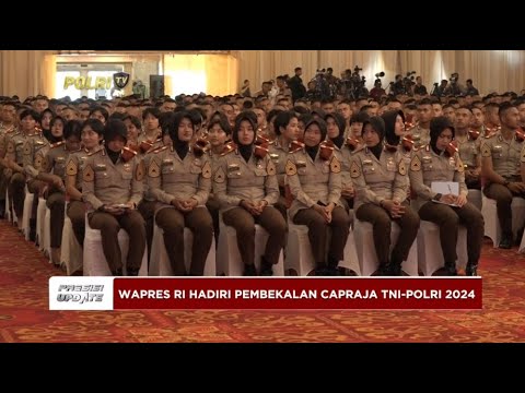 PRESISI UPDATE : WAKIL PRESIDEN RI BERIKAN PEMBEKALAN PADA CAPRAJA TNI-POLRI 2024 11/07/2024