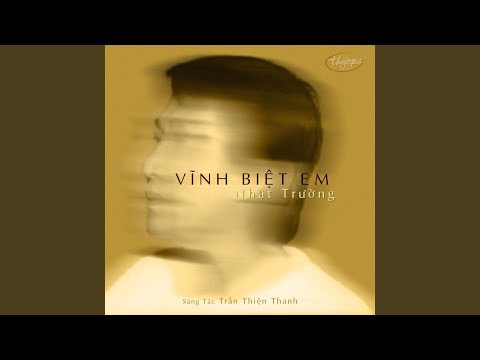 Vĩnh biệt em - Nhật Trường