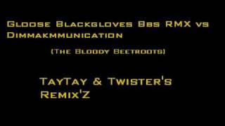 TayTay & Twister RemixZ Beetroots - Gloose Blackgloves Bbs RMX vs Dimmakmmunication