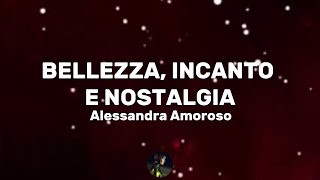 Bellezza, incanto e nostalgia - Alessandra Amoroso (Testo/Lyrics)