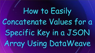 Download the video "How to Easily Concatenate Values for a Specific Key in a JSON Array Using DataWeave"