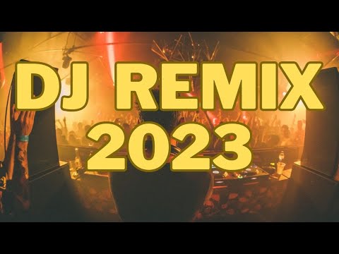 DJ SONGS REMIX 2023 - Mashups & Remixes of Popular Songs 2023 | DJ Club Music Songs Remix Mix 2022