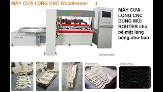 Woodmaster. MÁY CƯA LỌNG CNC MŨI ROUTER KHOAN CAO TỐC