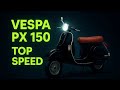 Piaggio Vespa PX150 Top Speed
