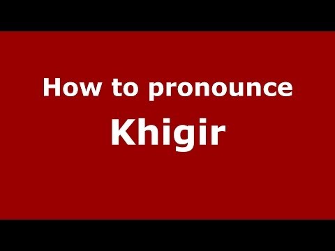 How to pronounce Khigir (Russian/Russia) - PronounceNames.com