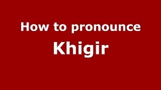 How to pronounce Khigir