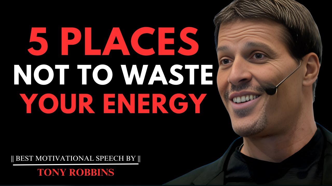 5 Places Not To Waste Your Energy & Time - Tony Robbins Motivation