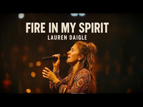 Lauren Daigle–FIRE IN MY SPIRIT 🔥 | Powerful Worship Anthem 2026 | Spirit-Filled Christian Song 2026
