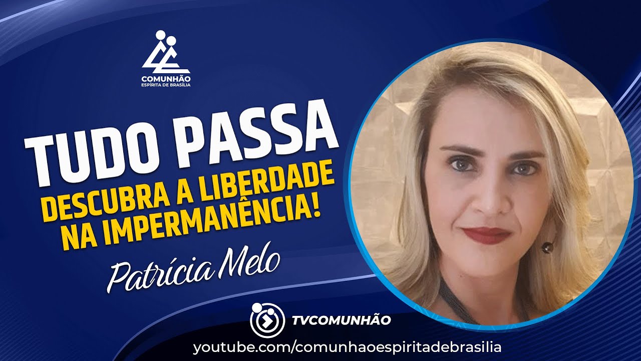 Patrícia Melo | TUDO É IMPERMANENTE  (PALESTRA ESPÍRITA)