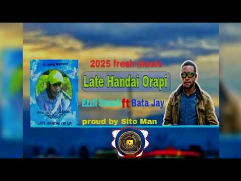 Late Handai Orapi _ Ezzii Bwoy ft Bata Jay (Prod By Sito Man) 2025