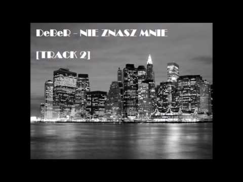 DeBeR - NIE ZNASZ MNIE.   [ TRACK 2 ]