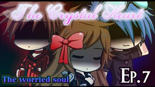 GachaStudio | The Crystal Heart | The worried soul Ep. 7 |