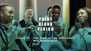 Your Pride VS Your Girlfriend's Male Gynaecologist | PBP Podcast