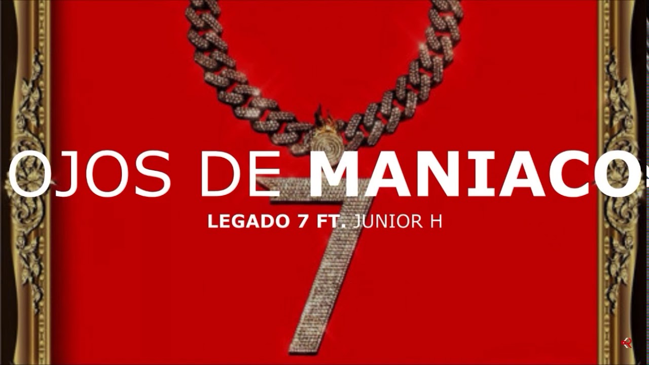 LEGADO 7 x Junior H - Ojos de Maniaco letra/lyrics