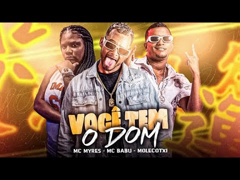 VOCÊ TEM O DOM - MC BABU E MC MYRES E MOLECOTXI