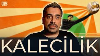 Kaleciliğin Acayip Tarihi | Cihat Akbel ile Buraya Nasıl Geldik?