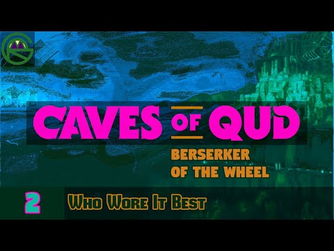 Caves of Qud -- Episode 2: Who Wore It Best -- Berserker Of The Wheel