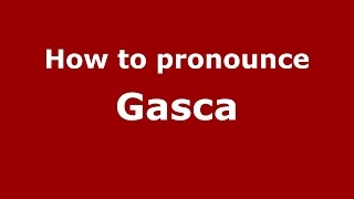 How to pronounce Gasca