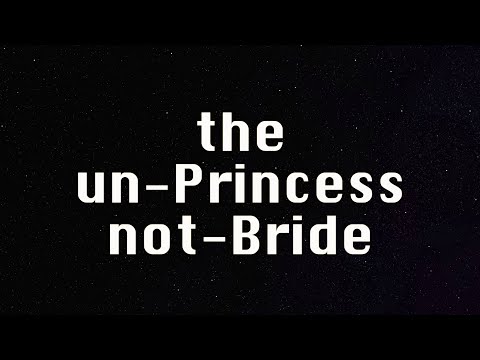The Un-Princess Not-Bride