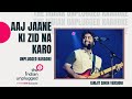 Aaj Jaane Ki Zid Na Karo - Unplugged Karaoke | Arijit Singh