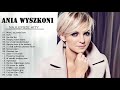 Najpopularniejsze utwory Anna Wyszkoni ♫ Anna Wyszkoni Najlepsze składanka ♫ Anna Wyszkoni Best of Najpopularniejsze utwory Anna Wyszkoni ♫ Anna Wyszkoni Najlepsze składanka ♫ Anna Wyszkoni Best of