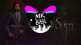 Big shot Tarsem Jassar ft. Kulbir Jhinjer bass boosted song by Mr Bass