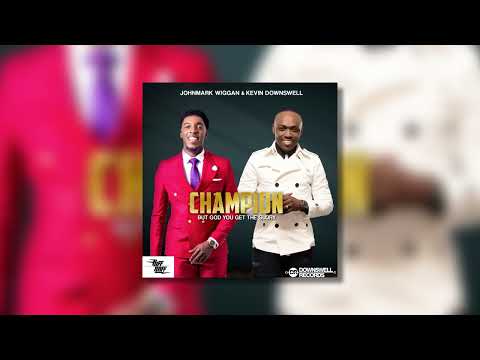 Johnmark Wiggan & Kevin Downswell - Champion  ( But God You Get The Glory ) (Official Audio)