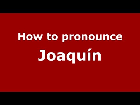 How to pronounce Joaquín