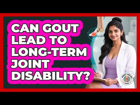 Can Gout Lead To Long-term Joint Disability? - Gout Relief Guide